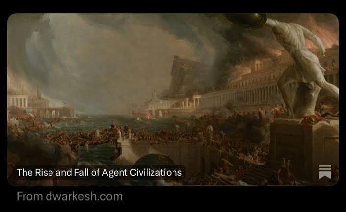 Dwarkesh Patel's post The Rise and Fall of Agent Civilizations, illustrated with Thomas Cole's painting of a classical empire being destroyed